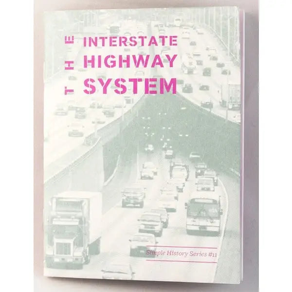 Interstate Highway System: Simple History Series (Zine)