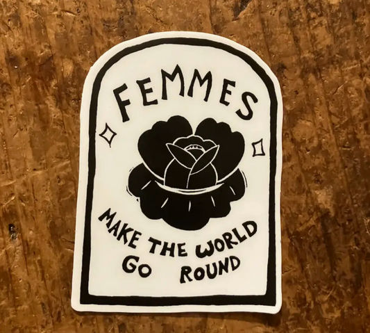 3" Vinyl Sticker - Femmes Make the World Go Round