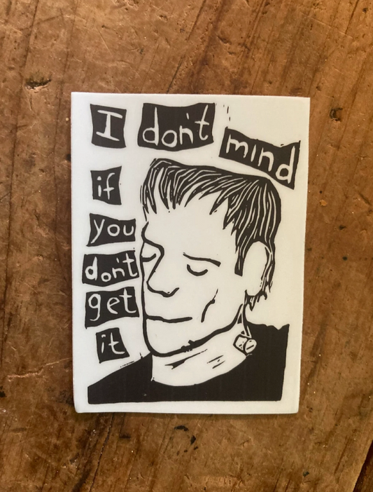 3" Vinyl Sticker - Frankenstein "I Don't Mind.."